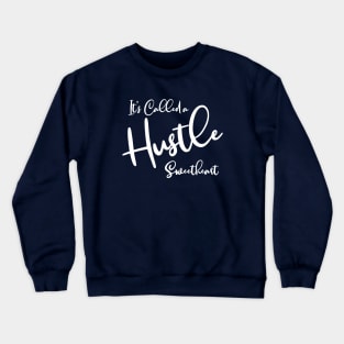 It's Called a Hustle Sweetheart Crewneck Sweatshirt